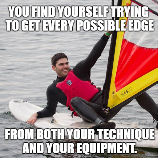 "You find yourself trying to get every possible edge from both your technique and equipment"