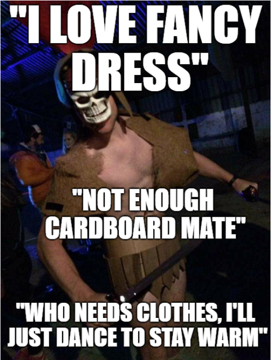 "I love fancy dress" ... "not enough cardboard" ... "Who needs clothes, I'll just dance to stay warm!"